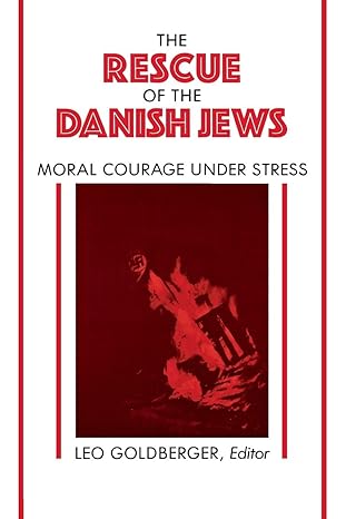 The Rescue Of The Danish Jews/Moral Courage Under Stress