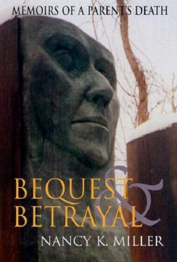 Bequest and Betrayal Memoirs of a Parent's Death