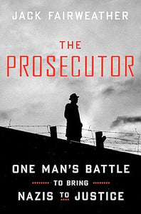 The Prosecutor/ One Man's Battle to Bring Nazis to Justice /Jack Fairweather