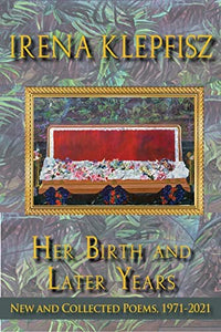 Her Birth and Later Years: New and Collected Poems, 1971-2021