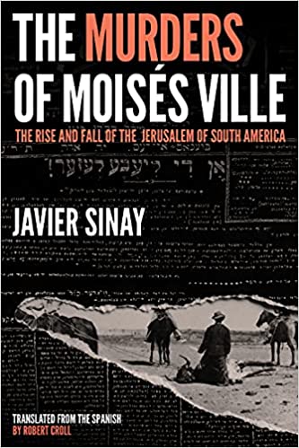 The Murders of Moisés Ville: The Rise and Fall of the Jerusalem of South America